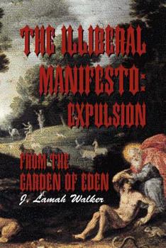 The Illiberal Manifesto: Expulsion from the Garden of Eden: Expulsion from the Garden of Eden