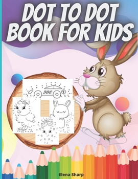 Dot To Dot Book For Kids: Amazing Dot To Dot activity Book Filled With Cute Animals, Cars, Fruits, vegetables & More!
