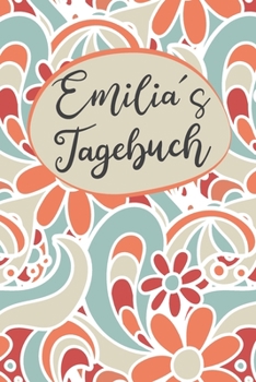 Emilias Tagebuch: Personalisiertes Tagebuch- 120 Seiten - A5 - Ein Tagebuch ist dazu da seine Ängste, Wünsche oder tiefsten Geheimnisse ... nicht mit anderen sprechen k (German Edition)