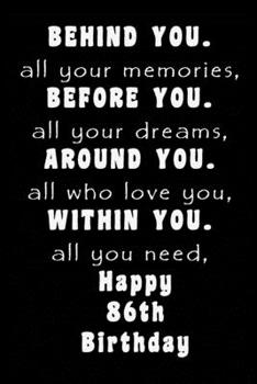 Behind You All Your Memories Before You All Your Dreams Happy Birthday: Lined Journal Happy Birthday Notebook, Diary, Logbook, Unique ... Perfect Gift For Man and Woman