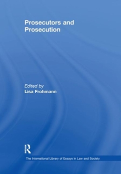 Prosecutors and Prosecution (The International Library of Essays in Law and Society)