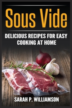 Paperback Sous Vide: Delicious Recipes For Easy Cooking At Home Book