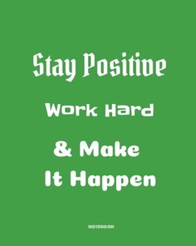 Stay positive, work hard, make it happen: Quotes Notebook 8”x10” Large, 120 pages for writing, Inspirational Journal, Blank Lined Journal, Best Gag ... Notebooks, College ... Quotes Cornell N