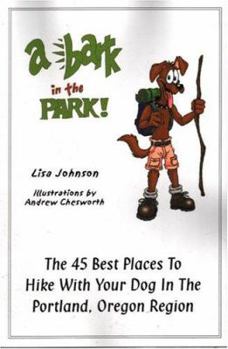 Paperback A Bark in the Park: The 45 Best Places to Hike with Your Dog in the Portland, Oregon Region Book