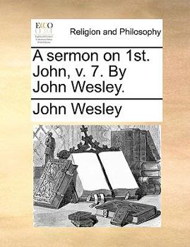 Paperback A Sermon on 1st. John, V. 7. by John Wesley. Book