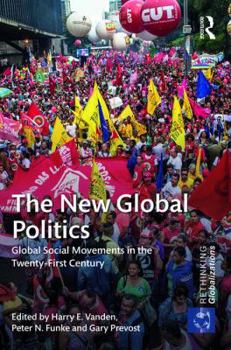 Hardcover The New Global Politics: Global Social Movements in the Twenty-First Century Book