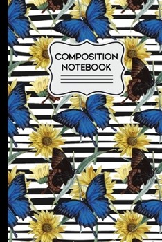 Paperback Composition Notebook: Blue Butterflies and Yellow Flowers on Black and White Stripes 6" X 9" - 110 College Ruled Pages Book