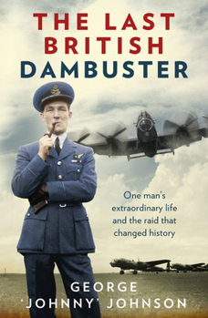 Paperback The Last British Dambuster: One Man's Extraordinary Life and the Raid That Changed History Book