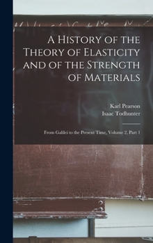 Hardcover A History of the Theory of Elasticity and of the Strength of Materials: From Galilei to the Present Time, Volume 2, part 1 Book