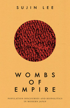 Hardcover Wombs of Empire: Population Discourses and Biopolitics in Modern Japan Book
