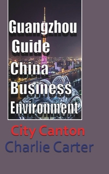 Paperback Guangzhou Guide, China Business Environment: City Canton Book