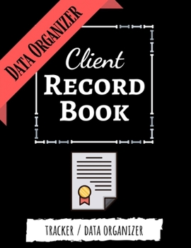 Client Record Book: Client Tracker / Profile Log Book / Tracking Book / Activity Log / Data Organizer