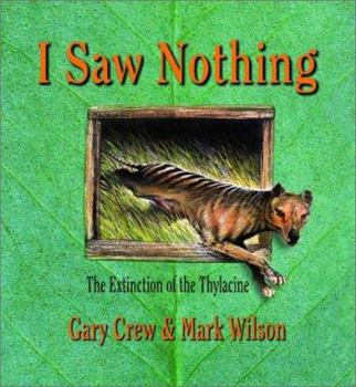 Hardcover I Saw Nothing The Extinction of the Thylacine Book
