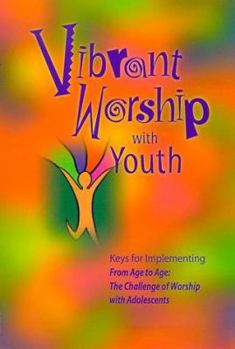 Paperback Vibrant Worship with Youth: Keys for Implementing from Age to Age: The Challenge of Worship with Adolescents Book