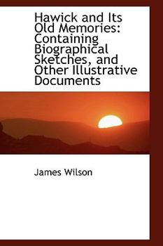 Paperback Hawick and Its Old Memories: Containing Biographical Sketches, and Other Illustrative Documents Book