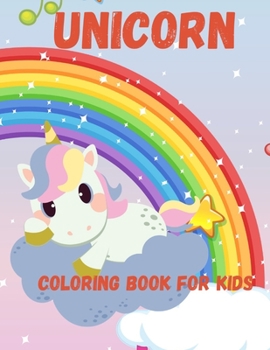 UNICORN COLORING BOOK FOR KIDS: UNICORN COLORING BOOK FOR KIDS Age 3-6, 53 adorable designs for boys and girls: Birthday Gift,105 pages Paperback