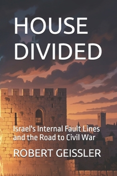 HOUSE DIVIDED: Israel's Internal Fault Lines and the Road to Civil War
