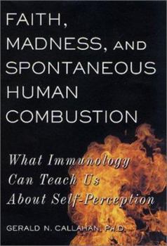 Hardcover Faith, Madness, and Spontaneous Human Combustion: What Immunology Can Teach Us about Self-Perception Book
