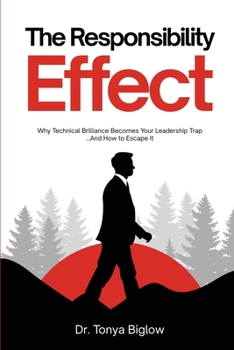 Paperback The Responsibility Effect: Leadership Development for Technical Experts: The Inside-Out Leadership Development Method That Transforms Technical Expert Book