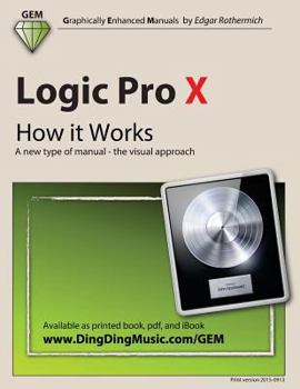 Paperback Logic Pro X - How it Works: A new type of manual - the visual approach Book