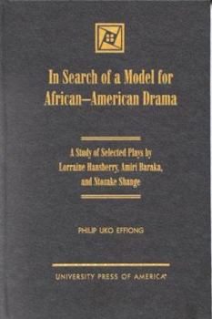 Hardcover In Search of a Model for African-American Drama: A Study of Selected Plays by Lorraine Hansberry, Amiri Baraka and Ntozake Shange Book