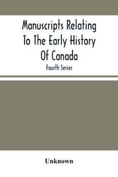 Manuscripts Relating to the Early History of Canada [microform]: Fourth Series