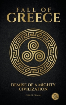 Paperback Fall of Greece: Demise of a Mighty Civilization Book