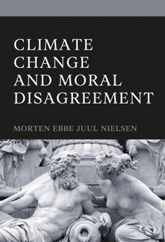 Hardcover Climate Change and Moral Disagreement Book
