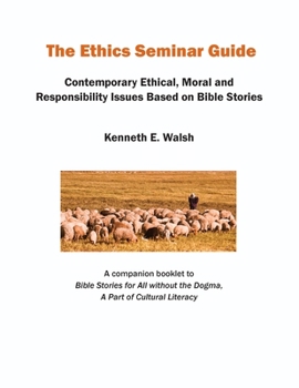 Paperback The Ethics Seminar Guide: Contemporary Ethical, Moral and Responsibility Issues Based on Bible Stories Book