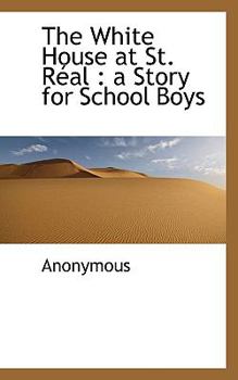Paperback The White House at St. R Al: A Story for School Boys Book