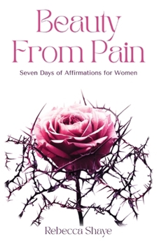 Paperback Beauty from Pain: Seven Days of Affirmations for Women Book