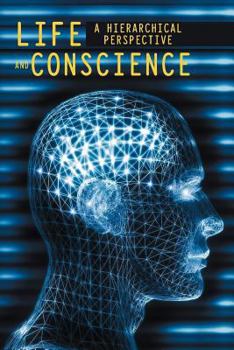 Paperback Life and Conscience: A hierarchical perspective Book