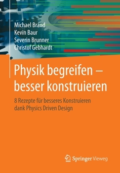 Paperback Physik Begreifen - Besser Konstruieren: 8 Rezepte Für Besseres Konstruieren Dank Physics Driven Design [German] Book