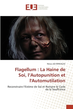 Flagellum: La Haine de Soi, l'Autopunition et l'Automutilation (French Edition)