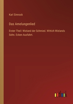 Paperback Das Amelungenlied: Erster Theil: Wieland der Schmied. Wittich Wielands Sohn. Ecken Ausfahrt. [German] Book