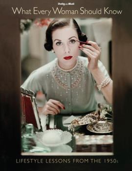 Hardcover What Every Woman Should Know: Lifestyle Lessons from the 1950s Book