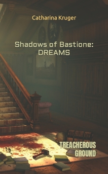 Paperback Shadows of Bastione: DREAMS: Part II Treacherous Ground Book