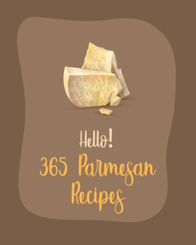 Paperback Hello! 365 Parmesan Recipes: Best Parmesan Cookbook Ever For Beginners [Book 1] Book