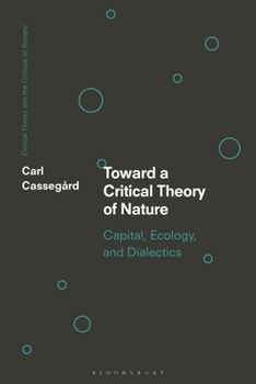 Hardcover Toward a Critical Theory of Nature: Capital, Ecology, and Dialectics Book