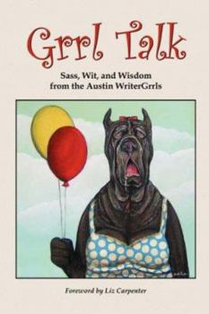 Paperback Grrl Talk: Sass, Wit, and Wisdom from the Austin WriterGrrls Book