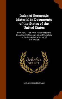 Hardcover Index of Economic Material in Documents of the States of the United States: New York, 1789-1904. Prepared for the Department of Economics and Sociolog Book