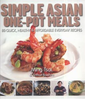 Paperback Simply One-Pot Asian Meals: 80 Quick, Healthy and Affordable Everyday Recipes. Ming Tsai, Arthur Boehm Book
