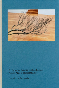 Hardcover Gabriela Albergaria: Nature Abhors a Straight Line Book