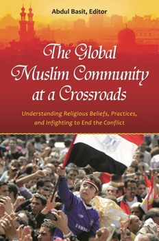 Hardcover The Global Muslim Community at a Crossroads: Understanding Religious Beliefs, Practices, and Infighting to End the Conflict Book