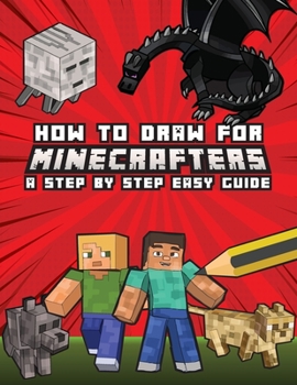 Paperback How to Draw for Minecrafters: A Step by Step Easy Guide Book