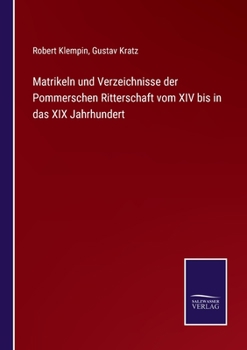 Matrikeln und Verzeichnisse der pommerschen Ritterschaft vom XIV bis in das XIX Jahrhundert.