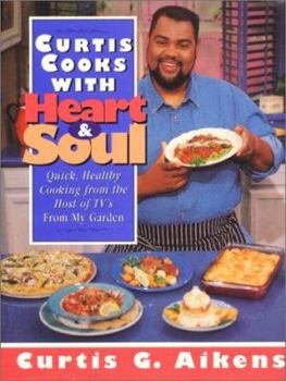 Hardcover Curtis Cooks with Heart and Soul: Quick Healthy Cooking from the Host of TV's from My Garden Book