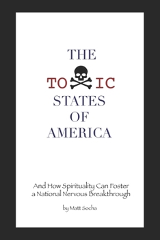 Paperback The Toxic States of America: And How Spirituality Can Foster a National Nervous Breakthrough Book