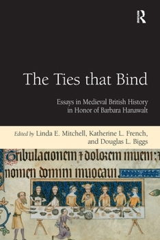 The Ties that Bind: Essays in Medieval British History in Honor of Barbara Hanawalt