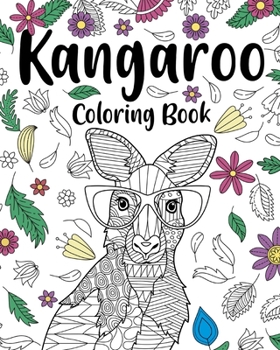 Paperback Kangaroo Coloring Book: Coloring Books for Adults, Gifts for Kangaroo Lovers, Floral Mandala Coloring Book